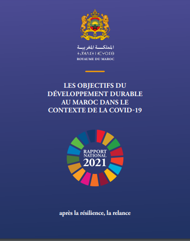 Rapport National 2021 : Les objectifs du développement durable au Maroc dans le contexte de la Covid-19 : après la résilience, la relance
