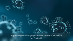 Approche géo-démographique des risques d’exposition au Covid-19 Approche géo-démographique des risques d’exposition au Covid-19