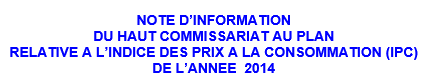 NOTE D’INFORMATION  RELATIVE A L’INDICE DES PRIX A LA CONSOMMATION (IPC)  DE L’ANNEE  2014 - Niveau national