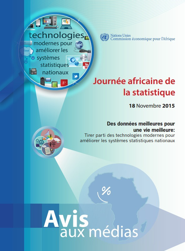 Journée africiane de la statistique 18 Novembre 2015:Des données meilleures pour une vie meilleure: Tirer parti des technologies modernes pour améliorer les systèmes statistiques nationaux Journée africiane de la statistique 18 Novembre 2015:Des données meilleures pour une vie meilleure: Tirer parti des technologies modernes pour améliorer les systèmes statistiques nationaux