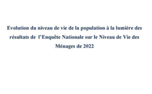 Evolution du niveau de vie de la population à la lumière des résultats de l’Enquête Nationale sur le Niveau de Vie des Ménages de 2022 Evolution du niveau de vie de la population à la lumière des résultats de l’Enquête Nationale sur le Niveau de Vie des Ménages de 2022