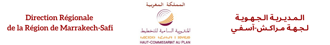 ROYAUME DU MAROC HAUT COMMISSARIAT AU PLAN DIRECTION RÉGIONALE DU PLAN DE LA RÉGION DE MARRAKECH - SAFI A MARRAKECH المملكة المغربية المندوبية السامية للتخطيط المديرية الجهوية للتخطيط لجهة مراكش اسفي بمراكش ROYAUME DU MAROC HAUT COMMISSARIAT AU PLAN DIRECTION RÉGIONALE DU PLAN DE LA RÉGION DE MARRAKECH - SAFI A MARRAKECH المملكة المغربية المندوبية السامية للتخطيط المديرية الجهوية للتخطيط لجهة مراكش اسفي بمراكش