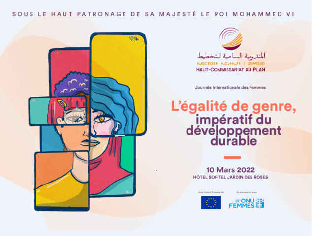 CÉLÉBRATION, PAR LE HAUT-COMMISSARIAT AU PLAN, DE LA JOURNÉE INTERNATIONALE DES FEMMES SOUS LE THÈME «L’ÉGALITÉ DE GENRE, IMPÉRATIF DU DÉVELOPPEMENT DURABLE» CÉLÉBRATION, PAR LE HAUT-COMMISSARIAT AU PLAN, DE LA JOURNÉE INTERNATIONALE DES FEMMES SOUS LE THÈME «L’ÉGALITÉ DE GENRE, IMPÉRATIF DU DÉVELOPPEMENT DURABLE»